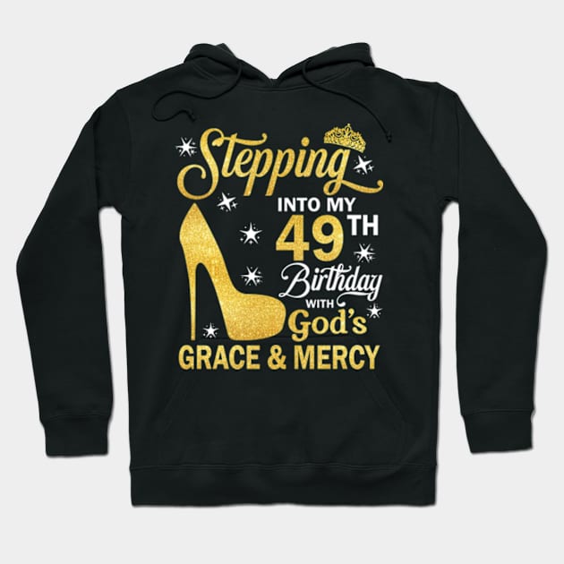 Stepping Into My 49th Birthday With God's Grace & Mercy Bday Hoodie by MaxACarter